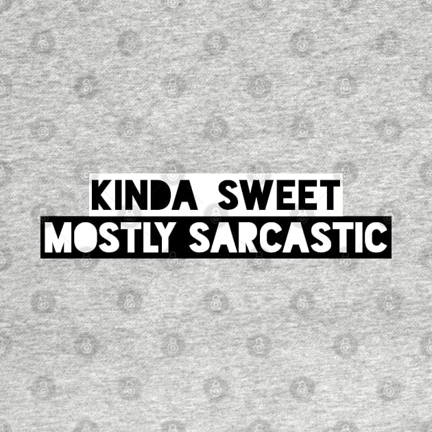 Kinda Sweet Mostly Sarcastic Funny Saying by ShyOwlet